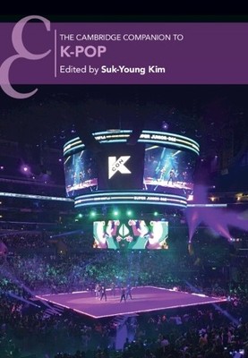 The Cambridge Companion to K-Pop by Suk-Young Kim - 9781108837057