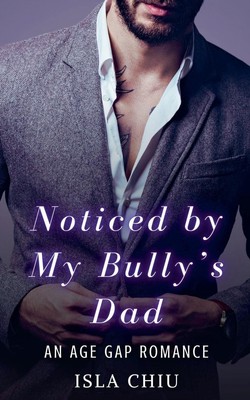 Isla Chiu | Noticed by My Bully's Dad | Taschenbuch | Englisch (2024)