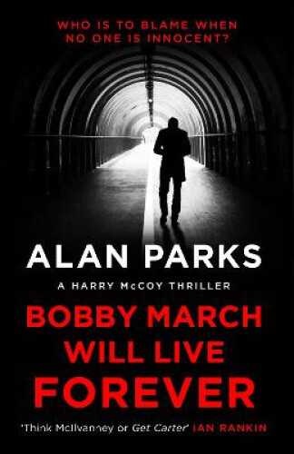Thumbnail - Bobby March Will Live Forever (harry Mccoy Thriller A) By Alan Parks