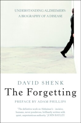 Shenk - Forgetting  Understanding Alzheimer's  A Biography of a Diseas - X555z