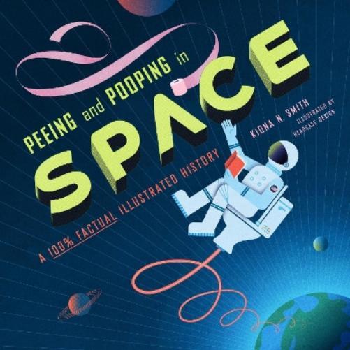 Kiona N. Smith Peeing and Pooping in Space (Copertina rigida)