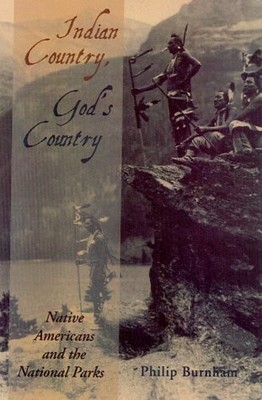 INDIAN COUNTRY, GOD'S COUNTRY: NATIVE AMERICANS AND THE By Philip Burnham *NEW*