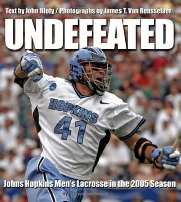 Undefeated: Johns Hopkins Men's Lacrosse in the 2005 Se - HardBack NEW John Jilo