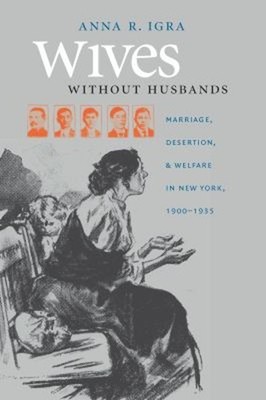 Wives Without Husbands : Marriage, Desertion, and Welfare in New