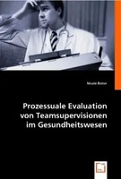 Nicole Reiter | Prozessuale Evaluation Von Teamsupervisionen Im Gesundheitswesen