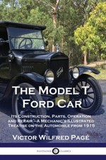The Model T Ford Car Its Construction Parts Operation And Repair - A Mec... The Model T Ford Car Its Construction Parts Operation And Repair - A Mec...