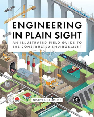Engineering in Plain Sight: An Illustrated Field Guide  - Hardback NEW Hillhouse