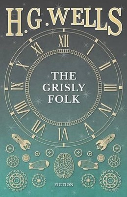 H G Wells The Grisly Folk (Taschenbuch)