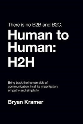 There Is No B2B or B2c: It's Human to Human #H2h by Kramer, Bryan, Brand New,...