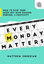 Ignite Reads Ser.: Every Monday Matters : How to Kick Your Week off with...