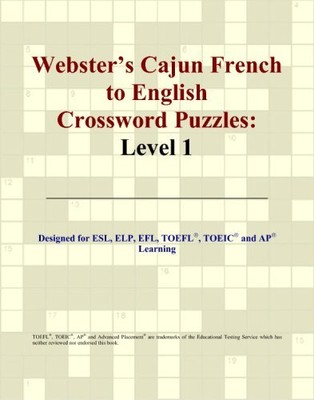 WEBSTER'S CAJUN FRENCH TO ENGLISH CROSSWORD PUZZLES: LEVEL By Philip M. Parker
