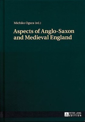 Aspects of Anglo-Saxon and medieval England. Ogura, Michiko (Ed.):