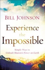 Experience the Impossible: Simple Ways to Unleash Heaven's Po - VERY GOOD