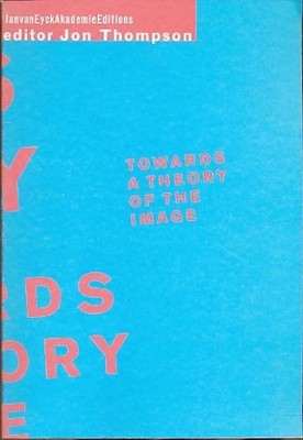 Towards a theory of the image. Thompson, Jon (Ed.):