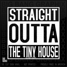 Straight Outta The TINY HOUSE Decal Sticker Freedom Off Grid Homestead RV Camper