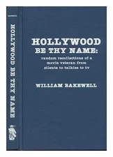 Hollywood Be Thy Name: Random - Hardcover, by Bakewell William - Very Good