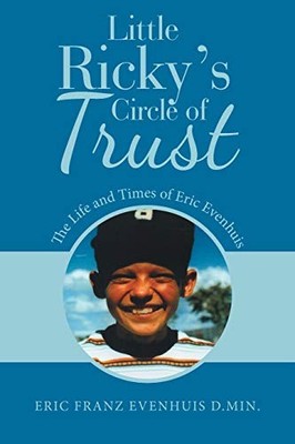 Little Ricky's Circle of Trust : The Life and Times of Eric Evenhuis by Eric ...
