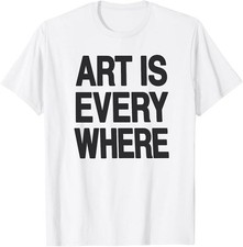 Art Is Everywhere T-Shirt, Minimalist Artist Gift, Creative Mind Graphic Tee