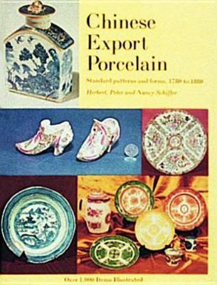 Chinese Export Porcelain, Standard Patterns and Forms, 1780-1880 by Schiffer