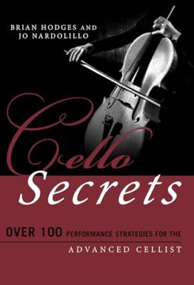 Cellogeheimnisse: Über 100 Leistungsstrategien für den fortgeschrittenen Cellisten von...