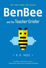 Benbee and the Teacher Griefer: The Kids Under the Stairs by K a Holt: Used