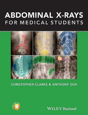 Abdominal X-rays for Medical Students by Christopher Clarke, Anthony Dux...