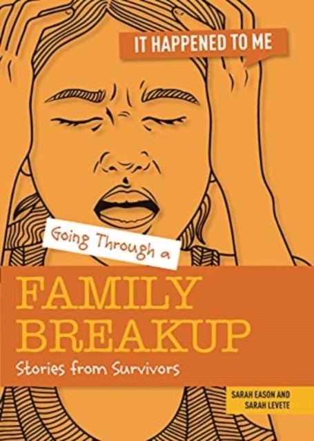 Going Through a Family Breakup: Stories from Survivors by Sarah Levete PAPERBACK