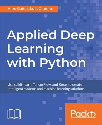 Applied Deep Learning with Python: Use scikit-learn, TensorFlow, and Keras to cr