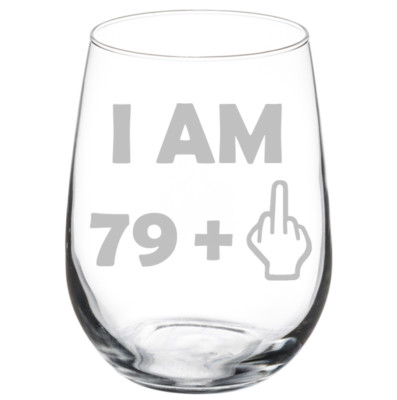 80th Birthday I Am 79 Plus Funny Stemmed / Stemless Wine Glass