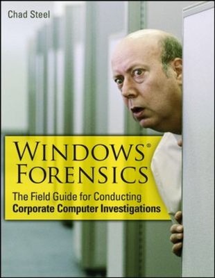 Windows Forensics : The Field Guide for Corporate Computer Invest