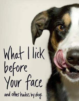 What I Lick Before Your Face ... and Other Haikus