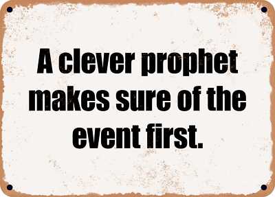 METAL SIGN - A clever prophet makes sure of the event first.