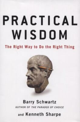 Practical Wisdom by Barry Schwartz;  Kenneth Sharpe