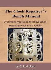 Clock Repairers Bench Manual- Everything you need 2 Repair Clocks-Best Practices