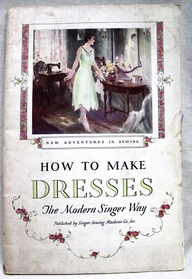 SINGER SEWING MACHINE COMPANY BOOKLET HOW TO MAKE DRESSES 1927 VINTAGE