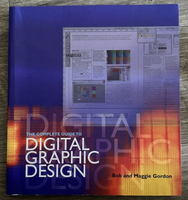 The Complete Guide to Digital Graphic Design Bob, Gordon, Maggie