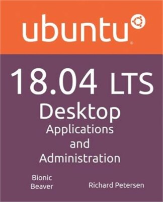 Ubuntu 18.04 Lts Desktop: Applications and Administration (Paperback or Softback