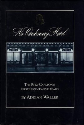 NO ORDINARY HOTEL: THE RITZ-CARLETON'S FIRST SEVENTY-FIVE By Adrian Waller *VG+*
