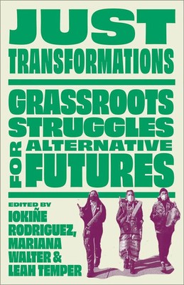 Just Transformations | Grassroots Struggles for Alternative Futures | Englisch