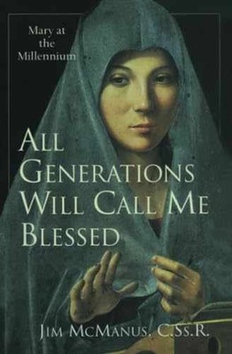 All Generations Will Call Me Blessed: - Paperback, by McManus Jim - Very Good