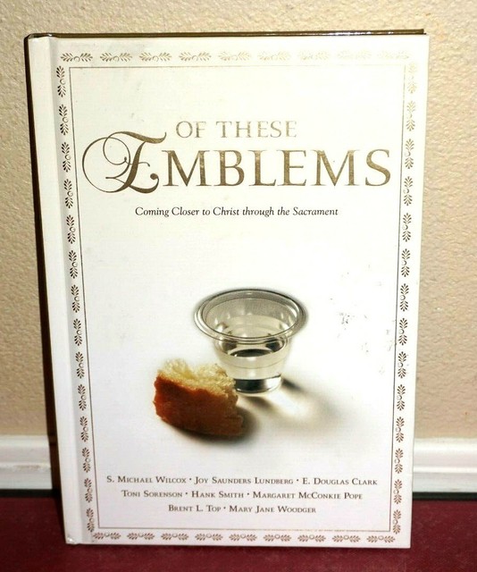 Of These Emblems Coming Closer To Christ Through The Sacrament 1E LDS 