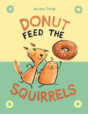 Donut Feed the Squirrels (Norma and Belly) - Hardcover By Song, Mika - VERY GOOD