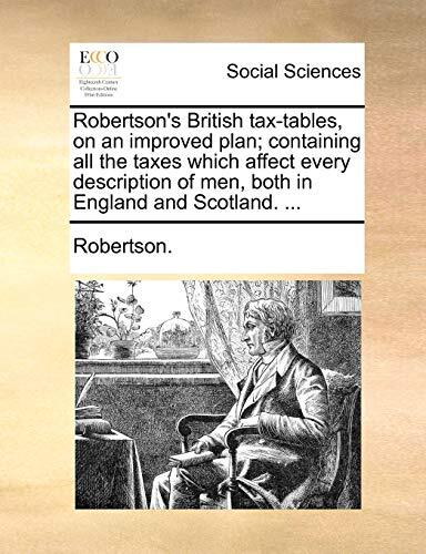 Robertson's British tax-tables, on an improved plan; containing all the taxes-,