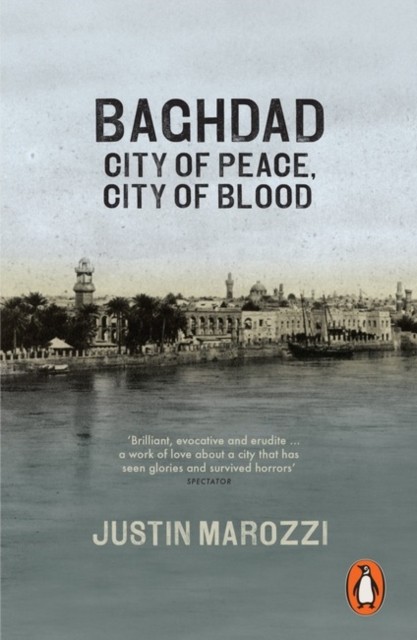 Baghdad City of Peace, City of Blood by Justin Marozzi (Paperback Book)