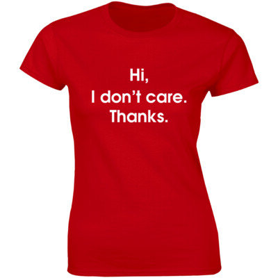 Hi I Dont Care Thanks Weathered Sarcastic Premium T-Shirt for Women