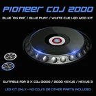 PIONEER CDJ 2000 NEXUS / 2 / BLUE ON AIR / PLAY & WHITE CUE LED MOD KIT (2 CDJS)