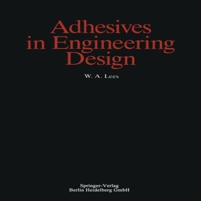 Adhesives in Engineering Design W.A. Lees Paperback Springer Natu