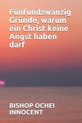 Fnfundzwanzig Grnde, warum ein Christ keine Angst haben darf by Bishop Ochei Inn