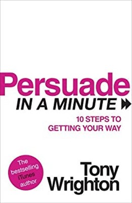 Persuade IN A Minute:10 Steps To Getting Your Way Taschenbuch Ton