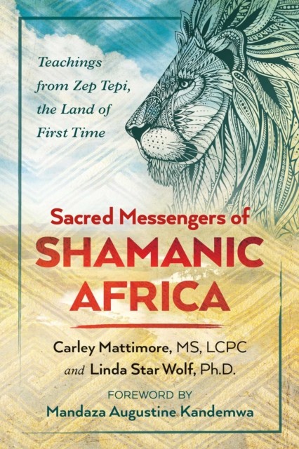 Sacred Messengers of Shamanic Africa: Teachings by Carley Mattimore PAPERBACK